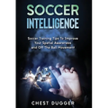 Soccer Intelligence: Soccer Training Tips To Improve Your Spatial Awareness and Intelligence In Soccer (Color Version) - Paperback