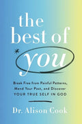 The Best of You: Break Free from Painful Patterns, Mend Your Past, and Discover Your True Self in God - Hardcover