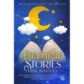Bedtime Stories: Heal Your Body And Mind From Insomnia, Anxiety And Stress Through 10 Guided Relaxing Meditation Stories For Deep Sleep - Paperback