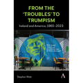 From the 'Troubles' to Trumpism: Ireland and America, 1960-2023 - Hardcover