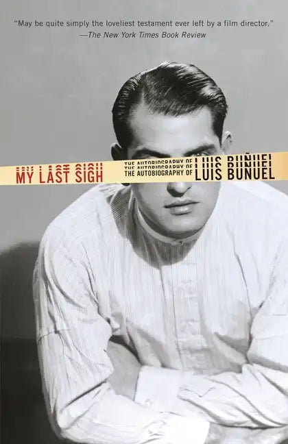 My Last Sigh: The Autobiography of Luis Bunuel - Paperback