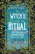 The Witch's Guide to Ritual: Spells, Incantations and Inspired Ideas for an Enchanted Life (Beginner Witchcraft Book, Herbal Witchcraft Book, Moon Spe - Paperback