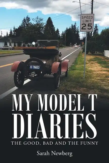 My Model T Diaries: The Good, Bad and the Funny - Paperback
