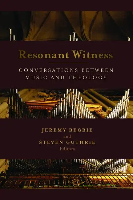 Resonant Witness: Conversations Between Music and Theology - Paperback