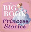 The Big Book of Princess Stories: 10 Favorite Fables, from Cinderella to Rapunzel - Hardcover