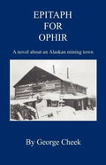 Epitaph for Ophir - A Novel about an Alaskan Mining Town - Paperback