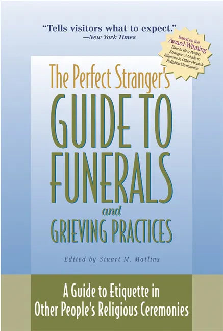 The Perfect Stranger's Guide to Funerals and Grieving Practices: A Guide to Etiquette in Other People's Religious Ceremonies - Paperback