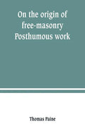 On the origin of free-masonry. Posthumous work - Paperback