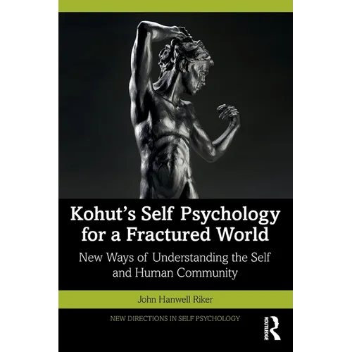 Kohut's Self Psychology for a Fractured World: New Ways of Understanding the Self and Human Community - Paperback