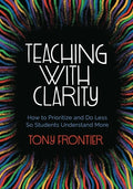 Teaching with Clarity: How to Prioritize and Do Less So Students Understand More - Paperback