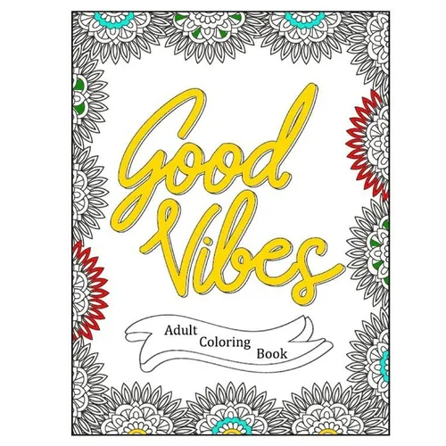 Good Vibes - Positive Affirmations Adult Coloring Book - 40 Inspirational Quotes Coloring Pages - Paperback