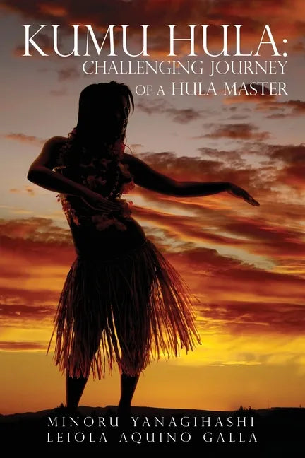Kumu Hula: Challenging Journey of a Hula Master - Paperback