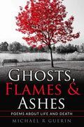 Ghosts, Flames & Ashes: Poems about life and death - Paperback
