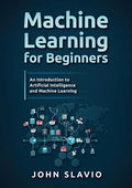 Machine Learning for Beginners: An Introduction to Artificial Intelligence and Machine Learning - Paperback