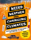 Weird Weather and Changing Climates: What's Happening to Our Planet and How Can You Help? - Hardcover