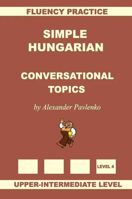 Simple Hungarian, Conversational Topics, Upper-Intermediate Level - Paperback