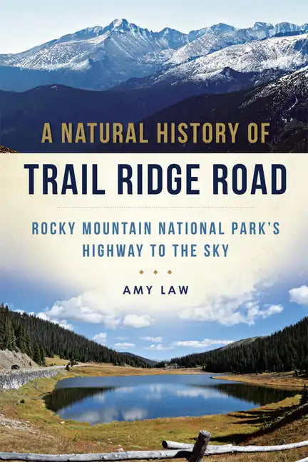 A Natural History of Trail Ridge Road: Rocky Mountain National Park's Highway to the Sky - Paperback