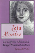 Lola Montez: The California Adventures of Europe's Notorious Courtesan - Hardcover