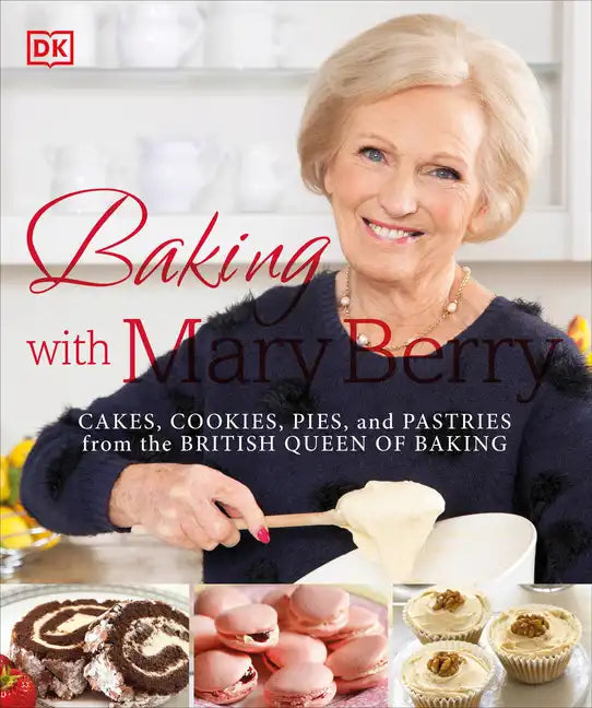 Baking with Mary Berry: Cakes, Cookies, Pies, and Pastries from the British Queen of Baking - Paperback