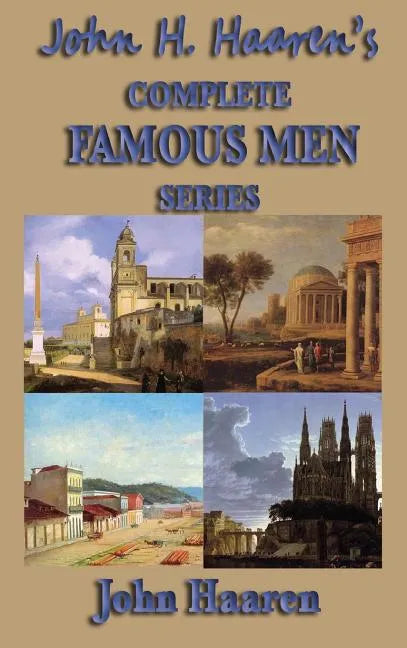 John H. Haaren's Complete Famous Men Series - Hardcover