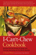 The I-Can't-Chew Cookbook: Delicious Soft Diet Recipes for People with Chewing, Swallowing, and Dry Mouth Disorders - Hardcover