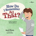 How Do I Remember All That?: A Story to Improve Working Memory Volume 10 - Paperback