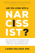 Are You Living with a Narcissist?: How Narcissistic Men Impact Your Happiness, How to Identify Them, and How to Avoid Raising One - Paperback