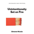 Unintentionally Set on Fire: Encouraging Daily Devotions - Paperback