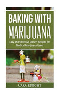 Baking with Marijuana: Easy and Delicious Desert Recipes for Medical Marijuana Users - Paperback