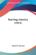 Starving America (1913) - Paperback