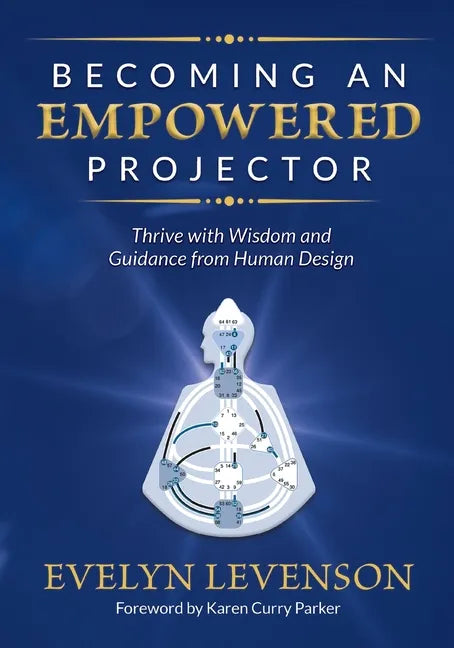 Becoming an Empowered Projector: Thrive with Wisdom and Guidance from Human Design - Paperback