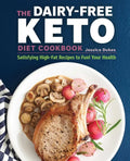 The Dairy-Free Ketogenic Diet Cookbook: Satisfying High-Fat Recipes to Fuel Your Health - Paperback