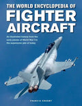 The World Encyclopedia of Fighter Aircraft: An Illustrated History from the Early Planes of World War I to the Supersonic Jets of Today - Hardcover