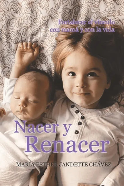 Nacer y Renacer: Fortalecer el vínculo con mamá y con la vida - Paperback