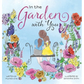 In the Garden with You: This is a heartwarming story of love, the special bond between a mother and daughter, and the ever-changing seasons of - Hardcover