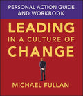 Leading in a Culture of Change: Personal Action Guide and Workbook - Paperback