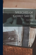 Speeches of Gerrit Smith: in Congress, 1853-4 - Paperback