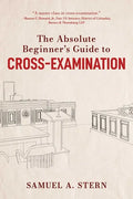 The Absolute Beginner's Guide to Cross-Examination - Hardcover