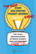 The Best Story and Writing Prompt Journal Ever, Grades 1-2: Story Prompts, Brainstorming Exercises, and Prewriting Techniques to Inspire Young Creativ - Paperback