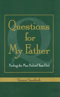 Questions for My Father: Finding the Man Behind Your Dad - Paperback