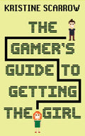 The Gamer's Guide to Getting the Girl - Paperback
