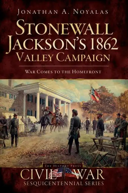 Stonewall Jackson's 1862 Valley Campaign: War Comes to the Homefront - Paperback