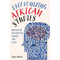 Decolonizing African Studies: Knowledge Production, Agency, and Voice - Paperback