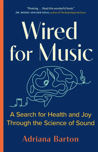 Wired for Music: A Search for Health and Joy Through the Science of Sound - Hardcover