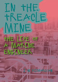 In the Treacle Mine: The Life of a Marine Engineer - Paperback