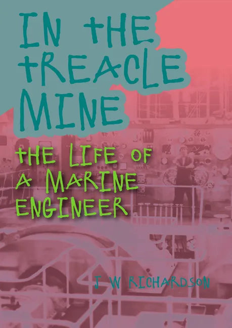 In the Treacle Mine: The Life of a Marine Engineer - Paperback
