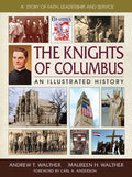 The Knights of Columbus: An Illustrated History - Hardcover