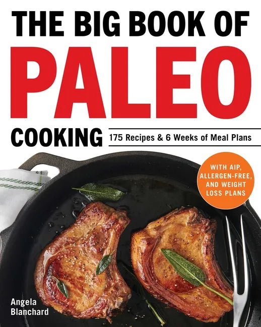 The Big Book of Paleo Cooking: 175 Recipes & 6 Weeks of Meal Plans - Paperback