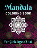 Mandala Coloring Book for Girls Ages 8-12: Various Mandalas Designs Filled for Stress Relief, Meditation, Happiness and Relaxation - Lovely Coloring B - Paperback