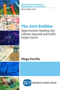 The Anti-Bubbles: Opportunities Heading into Lehman Squared and Gold's Perfect Storm - Paperback